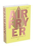 Airfryer Ninja Airfryer - Le Guide ultime pour tous les jours: 400 recettes à la friteuse à air