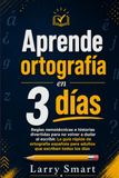 Aprende ortografía en 3 días: Reglas nemotécnicas e historias divertidas para no volver a dudar al escribir. La guía rápida de ortografía española para adultos que escriben todos los días