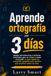 Aprende ortografía en 3 días: Reglas nemotécnicas e historias divertidas para no volver a dudar al escribir. La guía rápida de ortografía española para adultos que escriben todos los días