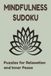 Mindfulness Sudoku Mindfulness Sudoku Puzzle Book for Adults: 50+ Easy to Medium Sudoku Puzzles to Calm Your Mind, Reduce Stress and Find Inner Peace, 6x9 Portable Size with Solutions