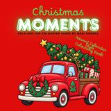 Christmas Moments Christmas Moments: 25 Days of Christmas: An Advent Calendar Style Colouring Book with Festive Fun Facts for Kids, Teens & Adults