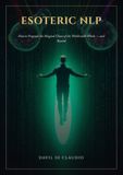 Esoteric NLP: How to Program the Magical Chaos of the World with Words and Beyond