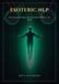 Esoteric NLP: How to Program the Magical Chaos of the World with Words and Beyond