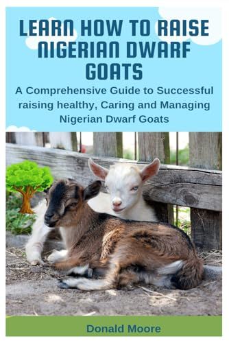 Learn How to Raise Nigerian Dwarf Goats: A Comprehensive Guide