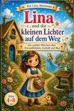 Lina und die kleinen Lichter auf dem Weg: Ein sanftes Märchen über Freundlichkeit, Geduld und Mut