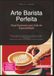 Arte Barista Perfeita: Guia Essencial para Café de Especialidade