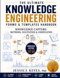 The Ultimate Knowledge Engineering Forms & Templates Handbook: Knowledge Capture: Methods, Elicitation & Codification (Book 4): 70 Templates/Forms and ... Worked Examples & AI Prompt Library