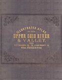 1877 Illustrated Atlas of the Upper Ohio River & Valley, from Pittsburgh to Cincinnati