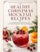 Healthy Libri GmbH Healthy Christmas Mocktail Recipes: Low-Added-Sugar Zero-Proof Drinks with Fruit-Forward Ingredients and Family-Friendly Swaps