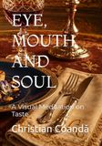 EYE, MOUTH AND SOUL: A Visual Meditation on Taste