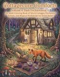 Cottagecore Comfort: Volume 4: Dark Enchantment – An Adult Coloring Book of Witch Cottages, Enchanted Forests, and Magical Workshops for Stress Relief