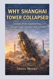 WHY Shanghai Tower WHY SHANGHAI TOWER COLLAPSED: Lessons from engineering, design, and construction failures