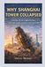 WHY Shanghai Tower WHY SHANGHAI TOWER COLLAPSED: Lessons from engineering, design, and construction failures