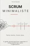 Scrum minimaliste - Faire moins, livrer plus.