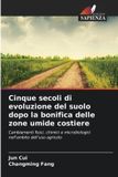 Cinque OmniScriptum SRL Cinque secoli di evoluzione del suolo dopo la bonifica delle zone umide costiere