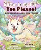 Glitter In My Fur? Yes Please!: Discovering the magic of being yourself
