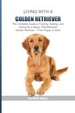 Living Golden Retriever Living with a Golden Retriever: The Complete Guide to Training, Raising, and Caring for a Happy, Well-Behaved Golden Retriever — From Puppy to Adult