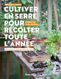 Cultiver en serre pour récolter toute l'année: Des conseils à la portée de tous