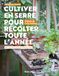 Cultiver en serre pour récolter toute l'année: Des conseils à la portée de tous