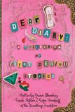 Dear Diary: A Collection of First Period Stories: Voices, Visibility, and First Period Experiences Around the World