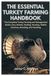 The Essential Turkey Farming Handbook: The Complete Turkey Farming and Management Guide, Care, Breeds, Feeding, Housing, Health, Vaccines, Breeding, and Handling