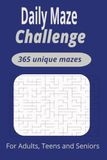 Daily Maze Challenge 365 Unique Mazes: Daily Maze Challenge: Daily Maze Challenge 365 Unique Mazes with Easy to Read Print | For Adults, Teens and Seniors | Gift for Vacations, Holidays and Relaxation