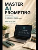 Master AI Prompting: 20 Master AI Prompts for Hundreds of Everyday Tasks. A Practical Guide for Beginners