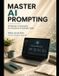 Master AI Prompting: 20 Master AI Prompts for Hundreds of Everyday Tasks. A Practical Guide for Beginners