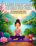 Large Print Word Search for Yoga: 50 Themed Large Print Puzzles for Hours of Fun