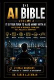 THE AI BIBLE VOLUME 4: IT IS YOUR TURN TO MAKE MONEY WITH AI: Build Your AI Business From Zero to a Full SaaS Company