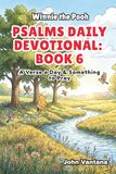 Psalms Winnie-the-Pooh Psalms Daily Devotional: Book 6: A Verse A Day & Something To Pray: Days 186-221 (6x9)