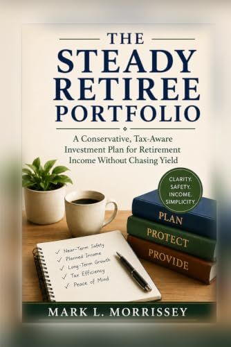 The Steady Retiree Portfolio: A Conservative, Tax-Aware Investment Plan for Retirement Income Without Chasing Yield