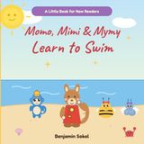 Momo, Mimi & Mymy Learn to Swim: A Rhyming Swim Safety Adventure for New Readers