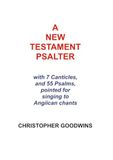 A NEW TESTAMENT PSALTER: With 7 Canticles and 55 Psalms, pointed for singing to Anglican chants
