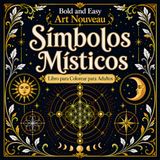 Bold and Easy Bold and Easy Símbolos Místicos Art Nouveau: Libro para Colorear para Adultos