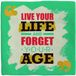 spreuktegel Plenty Gifts Wandtegel - Live Your Life - Forget Your Age - Bont - Keramiek - 11 x 11 x 0.6 cm