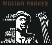 Suburban William Parker I Plan To Stay A Believer: The Inside Songs Of Curtis Mayfield
