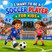I Want To Be A Soccer Player For Kids