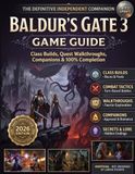 Baldur's Gate 3 Game Guide: The Definitive Independent Companion: Class Builds, Quest Walkthroughs, Companions & 100% Completion (2026 Edition)