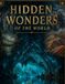 HIDDEN WONDERS OF THE WORLD: An Explorer’s Guide to the World’s Hidden Wonders
