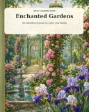 Enchanted Gardens Coloring Book: Magical Floral Scenes, Secret Pathways, and Peaceful Nature Designs for Stress Relief and Creative Relaxation