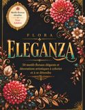 Flora Eleganza – Des motifs floraux élégants et des ornements décoratifs à colorier pour se détendre