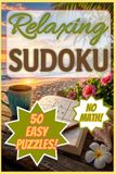 Relaxing Sudoku: 50 Easy Puzzles For Relaxation, Focus, Clarity and Fun | 102 pages | 6 x 9 inches| Bonus Items | Solutions Included