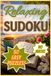 Relaxing Sudoku: 50 Easy Puzzles For Relaxation, Focus, Clarity and Fun | 102 pages | 6 x 9 inches| Bonus Items | Solutions Included