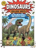 Dinosaurs: 100,000 Why's: The Big Encyclopedia For Curious Minds: Full Colour Comic Book Style Collection Of Big Questions, Fun Facts & Missions For Ages 6-13