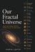Our Fractal Universe: How Patterns Repeat from Cells to Galaxies