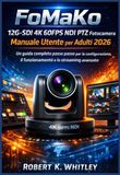 FoMaKo 12G-SDI 4K 60FPS NDI PTZ Camera User Manual for Adults 2026