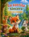 La Zorrita Sincera: Un cuento ilustrado a color, con personajes consistentes, sobre una zorrita adorable que descubre que la sinceridad siempre es la ... opción. 73 páginas, para niños de 4 a 8 años.