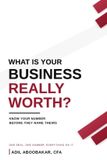 WHAT Independently Published What Is Your Business Really Worth? Paperback