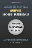Le Guide Complet de la Survie Hors Réseau: L’autonomie intégrale – Format maxi (5 manuels en 1)